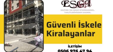 Güvenli İskele Kiralayanlar | Neden ESGİ?