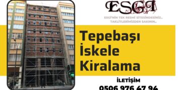 Tepebaşı İskele Kiralama – ESGİ Kalitesi