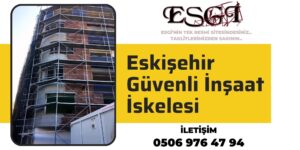 Eskişehir Güvenli İnşaat İskelesi