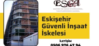 Eskişehir Güvenli İnşaat İskelesi