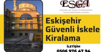 Eskişehir Güvenli İskele Kiralama