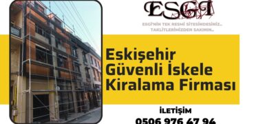 Eskişehir Güvenli İskele Kiralama Firması