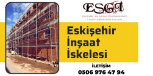 Eskişehir İnşaat İskelesi | Kiralık İskele 2024