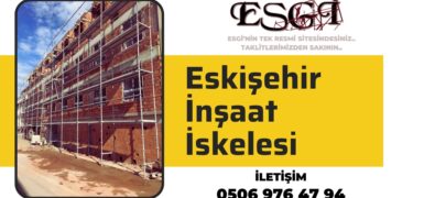 Eskişehir İnşaat İskelesi | Kiralık İskele 2024