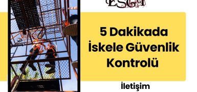 5 Dakikada İskele Güvenlik Kontrolü