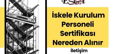 İskele Kurulum Personeli Sertifikası Nereden Alınır?