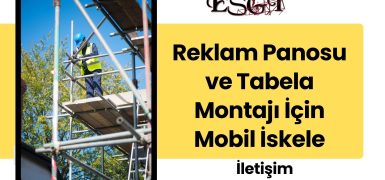 Reklam Panosu ve Tabela Montajı İçin Mobil İskele